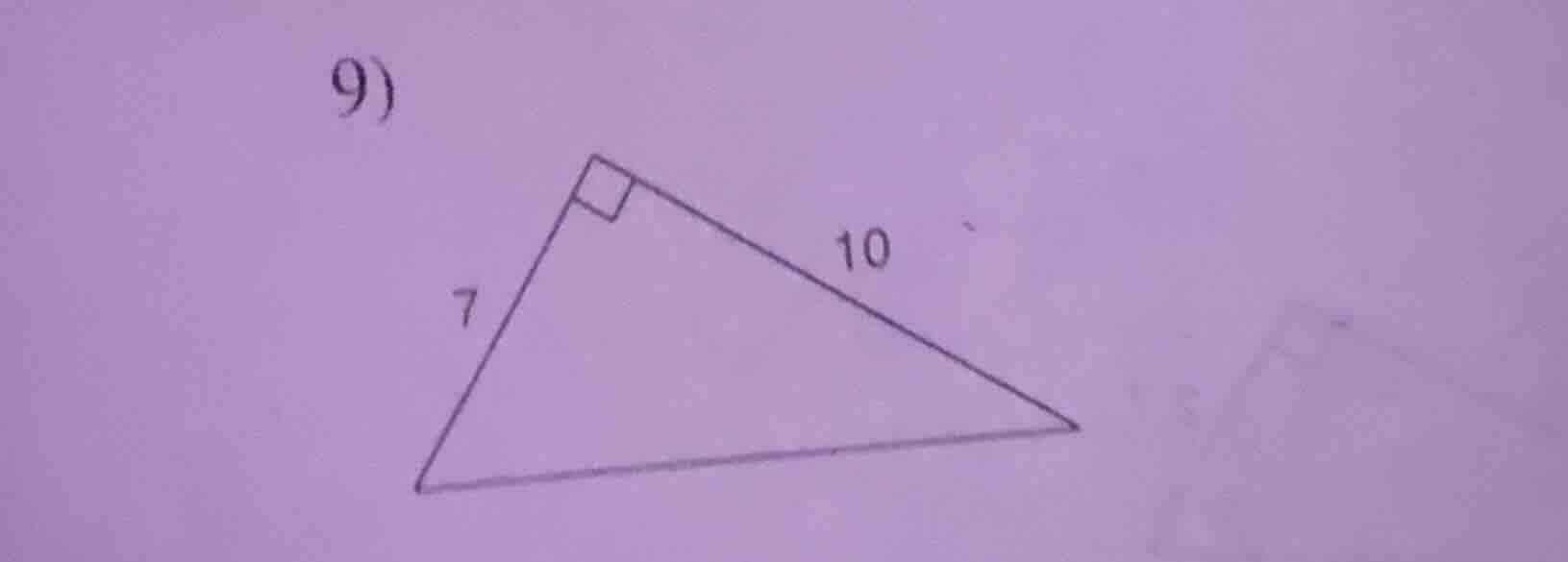 9) a right triangle with one leg 7 and the other leg 10 (the right angl…