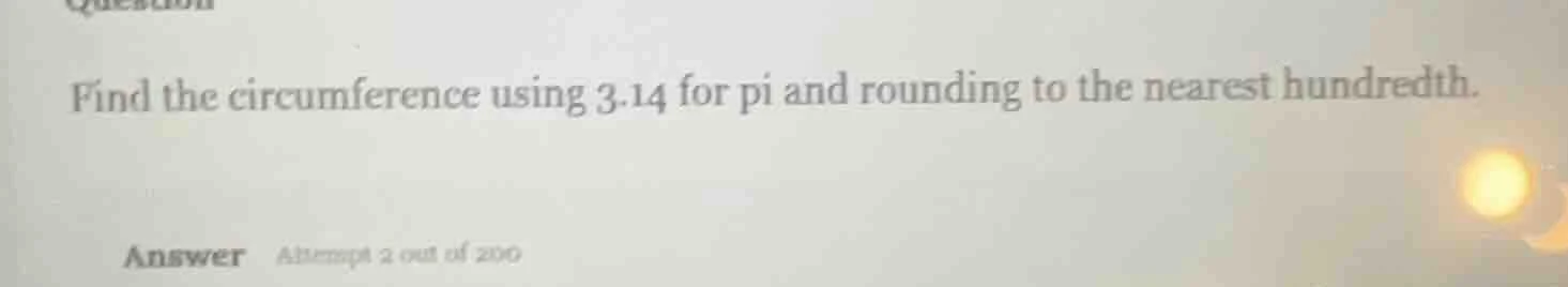 find the circumference using 3.14 for pi and rounding to the nearest hu…