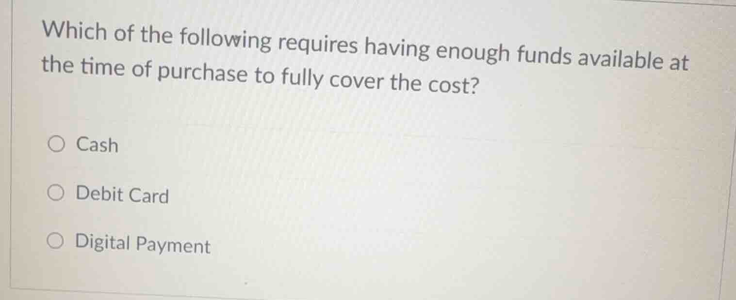 which of the following requires having enough funds available at the ti…