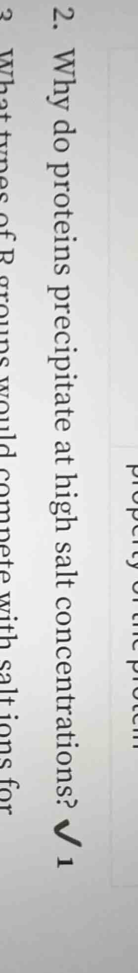 2. why do proteins precipitate at high salt concentrations? 3 what type…