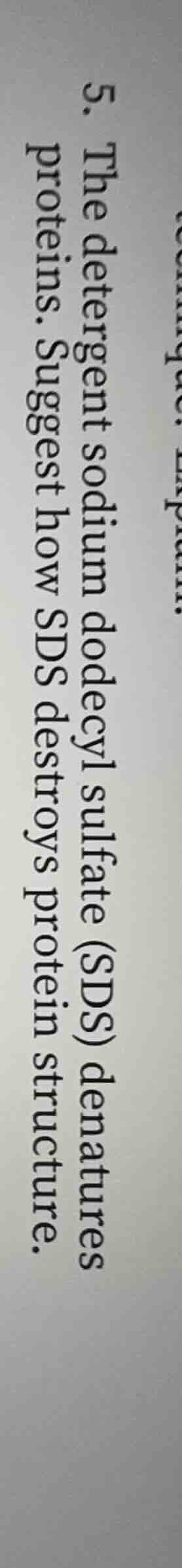 5. the detergent sodium dodecyl sulfate (sds) denatures proteins. sugge…