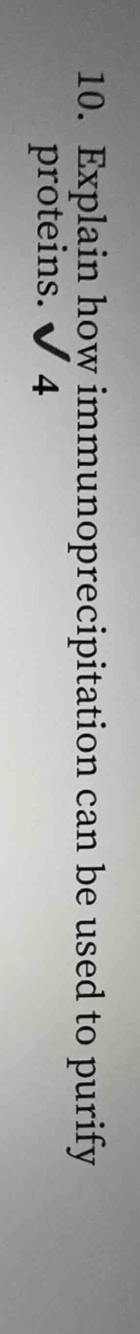 10. explain how immunoprecipitation can be used to purify proteins. √ 4