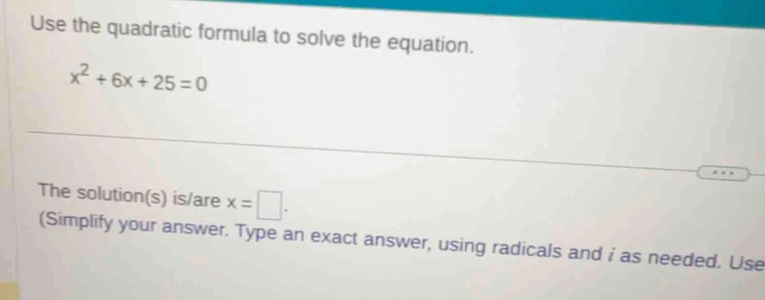 use the quadratic formula to solve the equation.\\(x^2 + 6x + 25 = 0\\)…