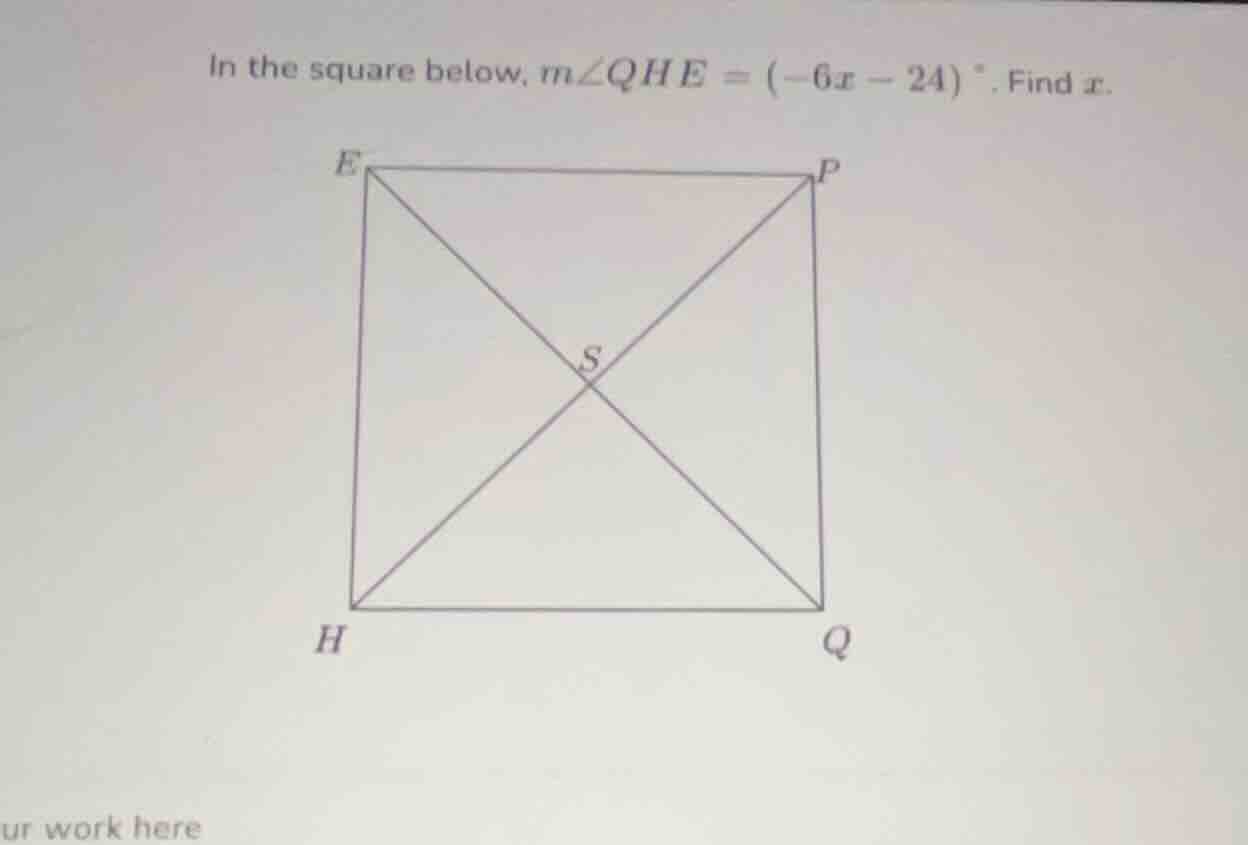 in the square below, $m\\angle qhe = (-6x - 24) ^\\circ$. find $x$.