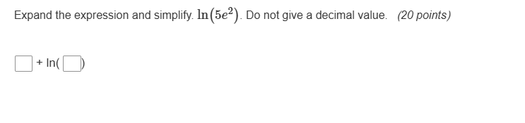 expand the expression and simplify. \\(\\ln(5e^2)\\). do not give a dec…