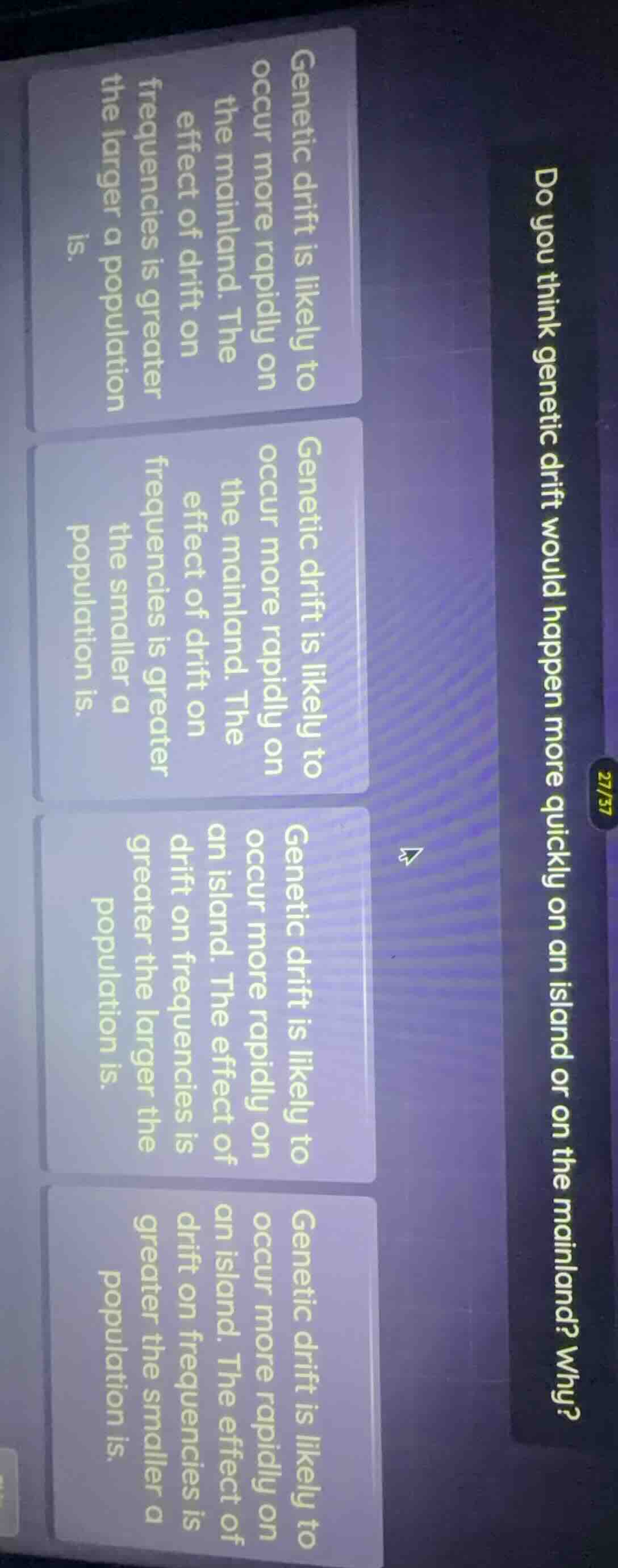 do you think genetic drift would happen more quickly on an island or on…