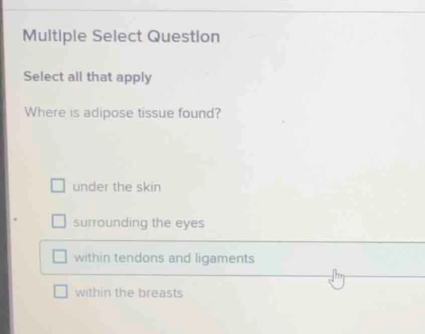 multiple select question select all that apply where is adipose tissue …