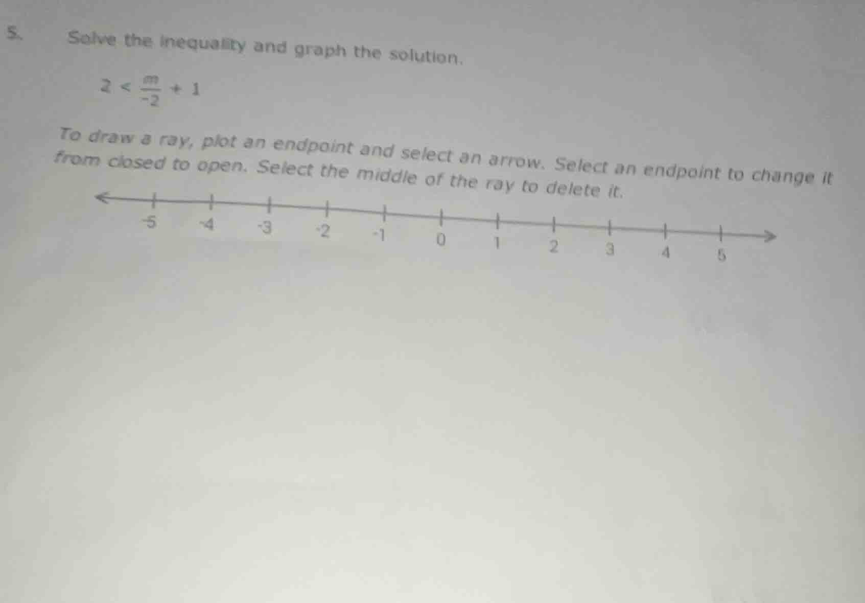 5. solve the inequality and graph the solution. $2 < \\frac{m}{-2} + 1$…