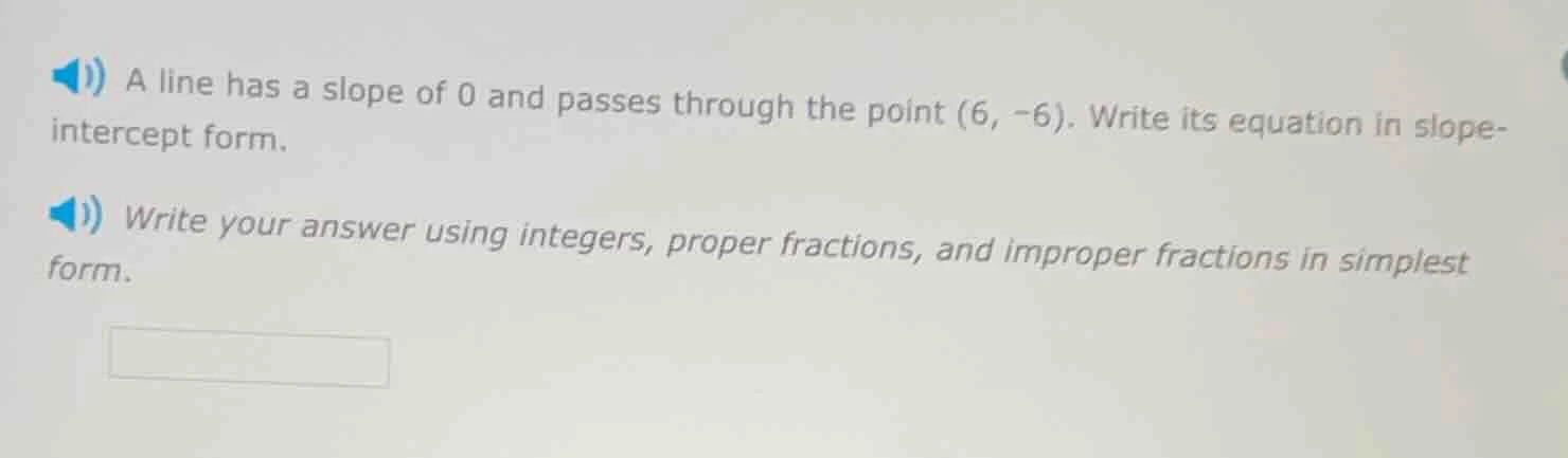 a line has a slope of 0 and passes through the point (6, -6). write its…