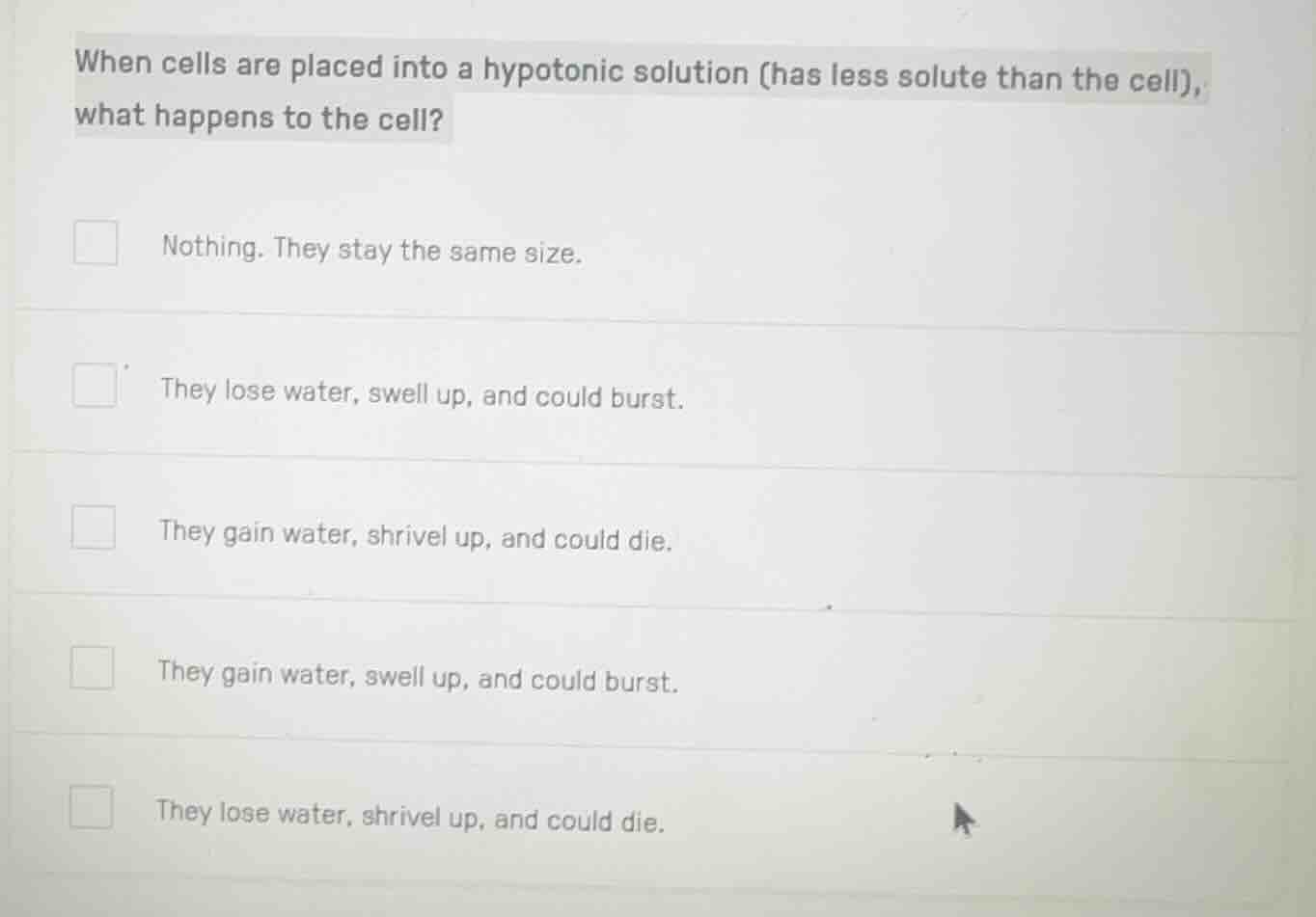when cells are placed into a hypotonic solution (has less solute than t…