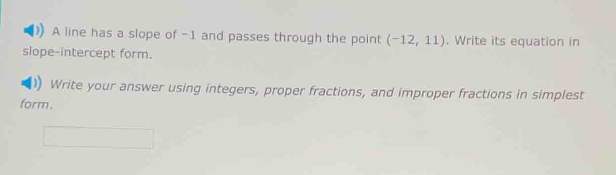 a line has a slope of -1 and passes through the point (-12, 11). write …