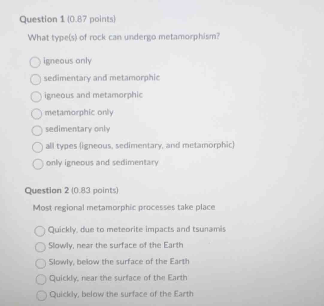 question 1 (0.87 points) what type(s) of rock can undergo metamorphism?…