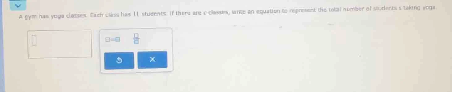 a gym has yoga classes. each class has 11 students. if there are c clas…