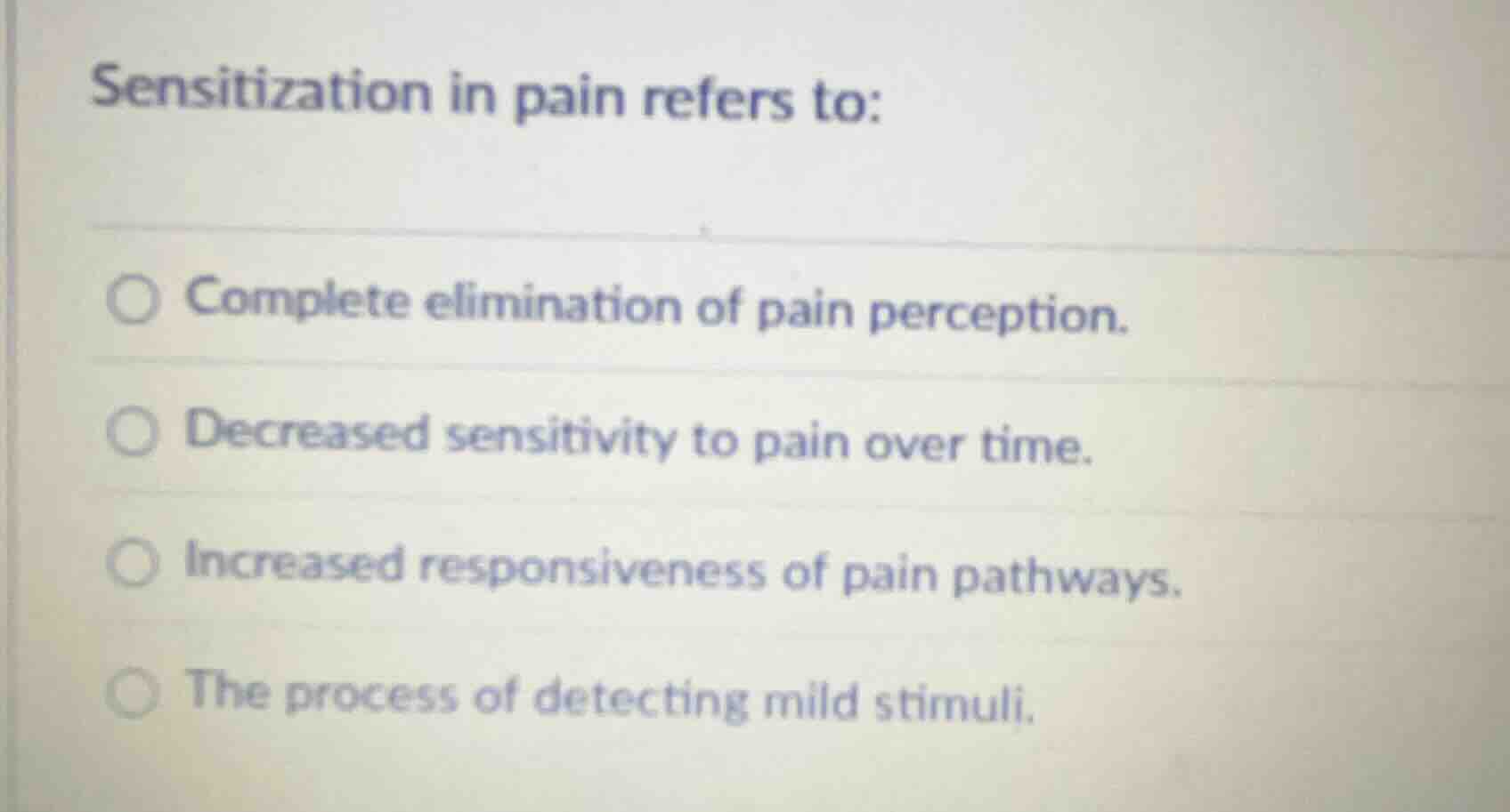 sensitization in pain refers to: complete elimination of pain perceptio…