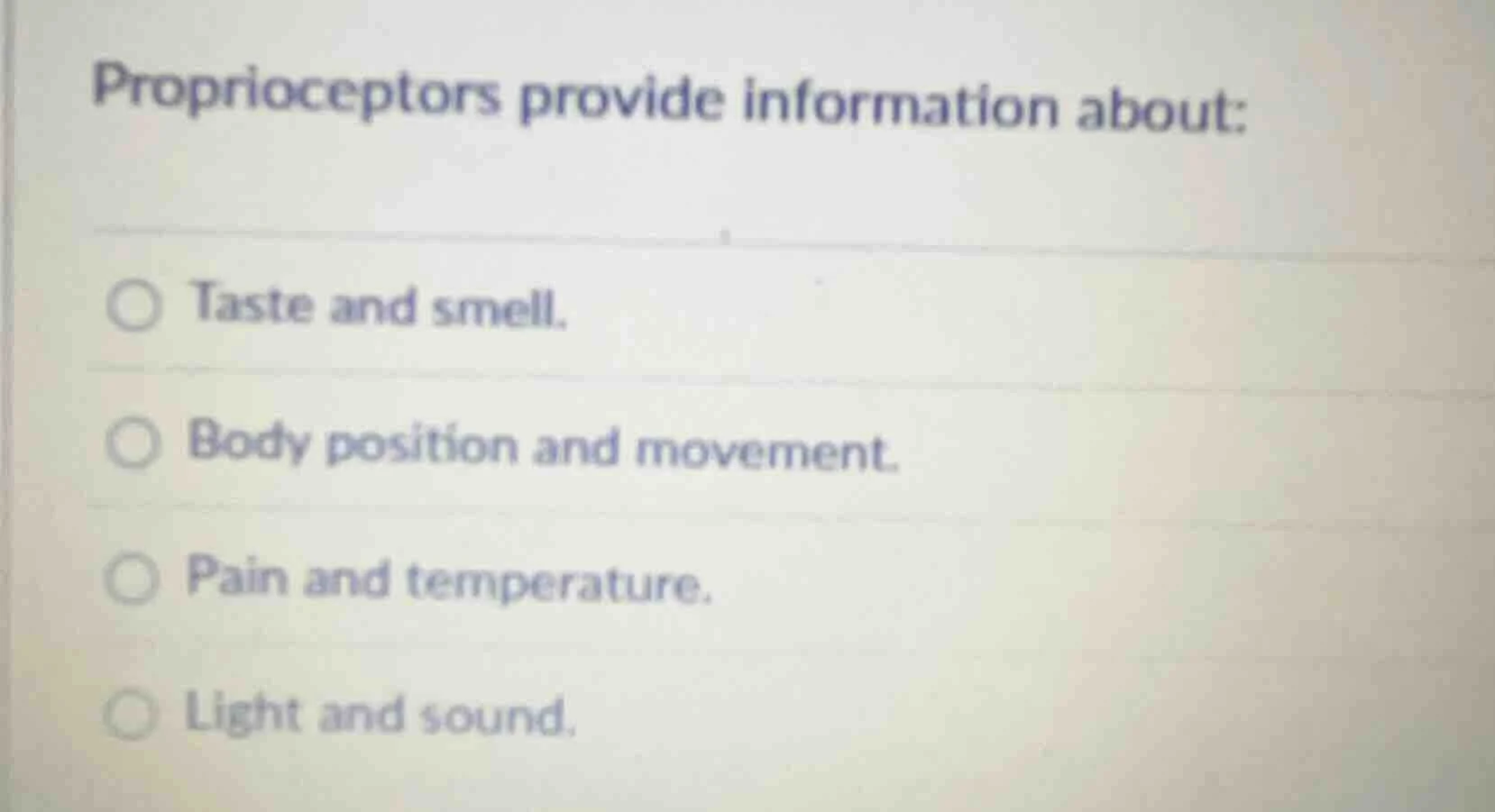 proprioceptors provide information about: taste and smell. body positio…