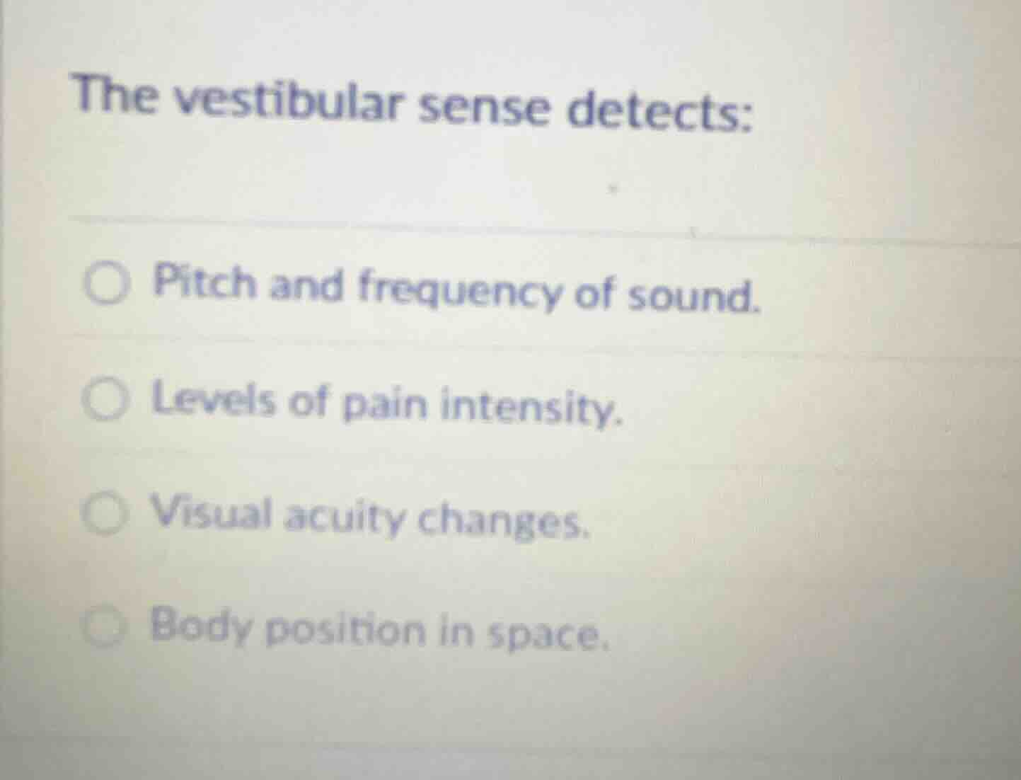 the vestibular sense detects: pitch and frequency of sound. levels of p…