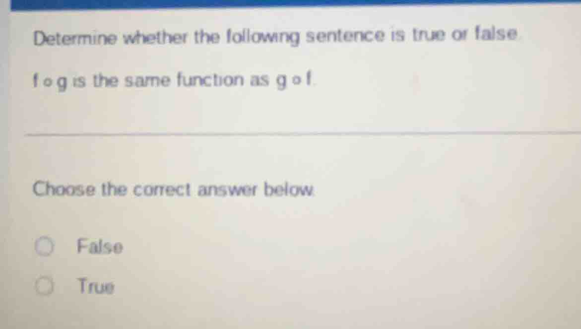 determine whether the following sentence is true or false. $f \\circ g$…