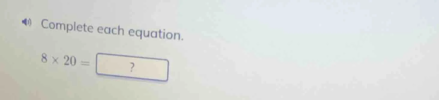 complete each equation. 8 × 20 = ?