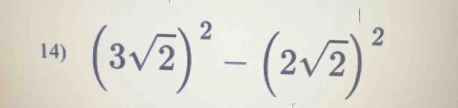 14) \\(left(3sqrt{2} ight)^2 - left(2sqrt{2} ight)^2\\)