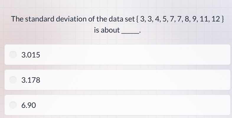 the standard deviation of the data set { 3, 3, 4, 5, 7, 7, 8, 9, 11, 12…