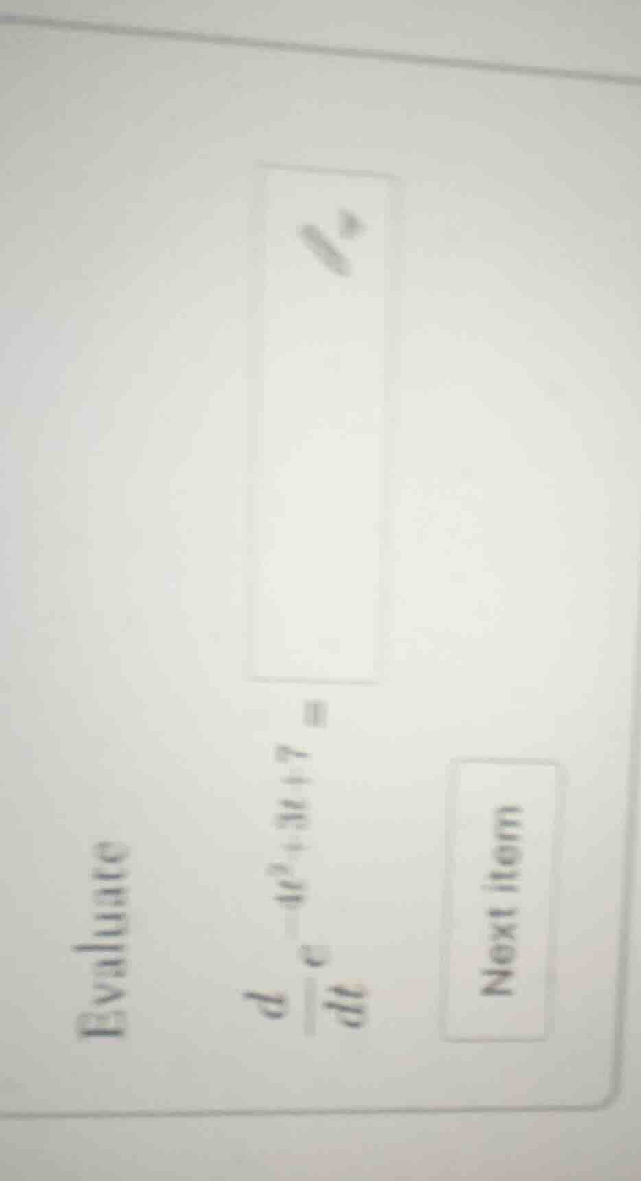 evaluate \\( \\frac{d}{dt} e^{-4t^2 + 3t + 7} = \\)