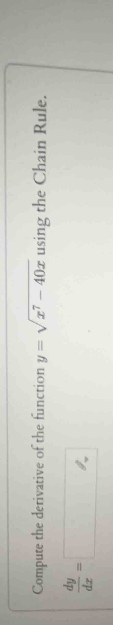 compute the derivative of the function ( y = sqrt{x^7 - 40x} ) using th…