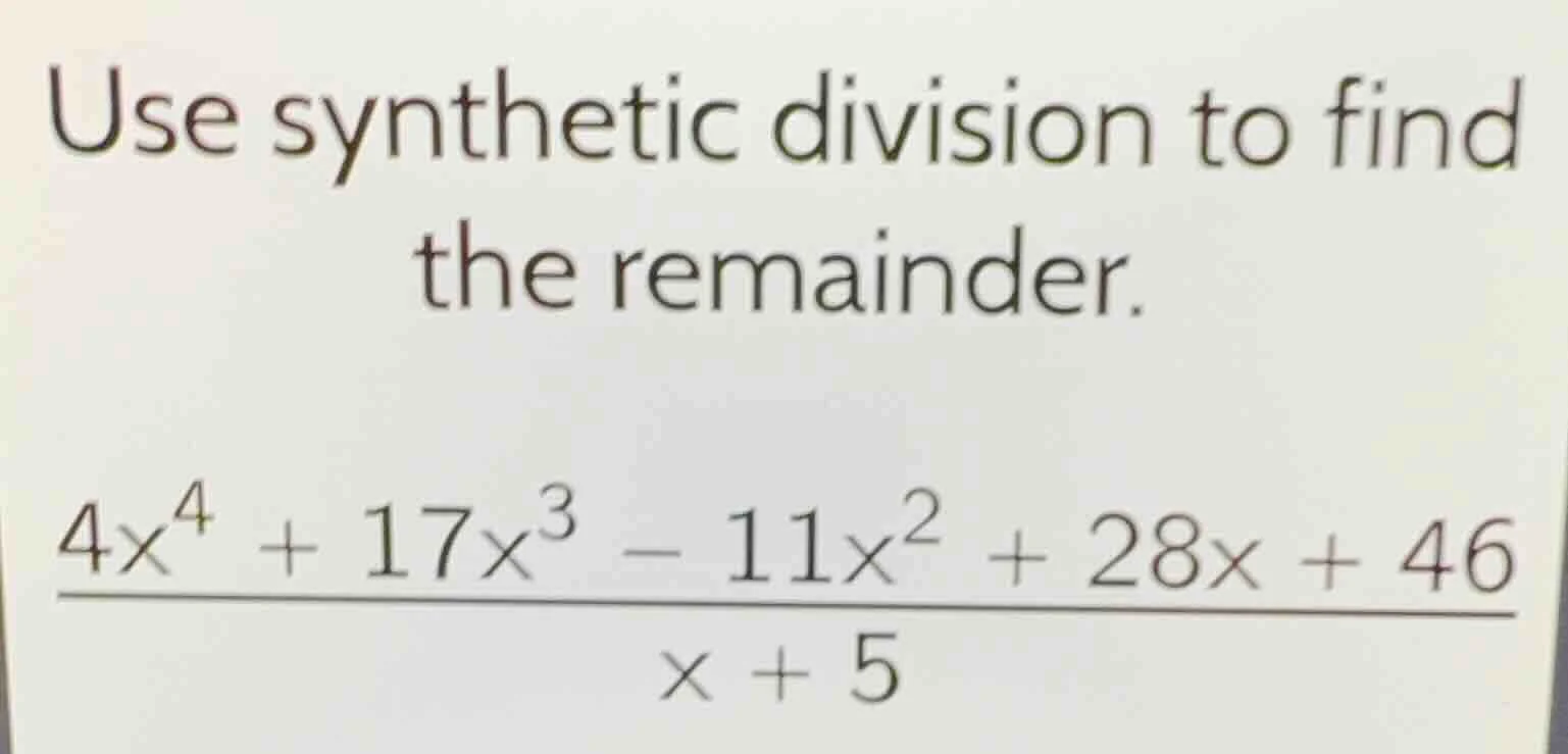 use synthetic division to find the remainder.\\(\\frac{4x^4 + 17x^3 - 1…