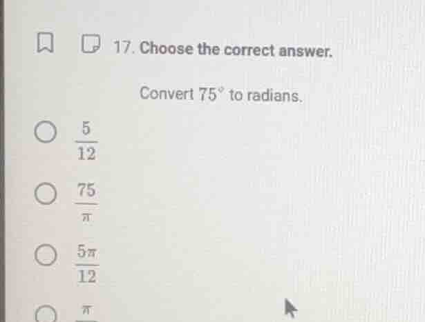17. choose the correct answer. convert ( 75^circ ) to radians. ( \bigci…
