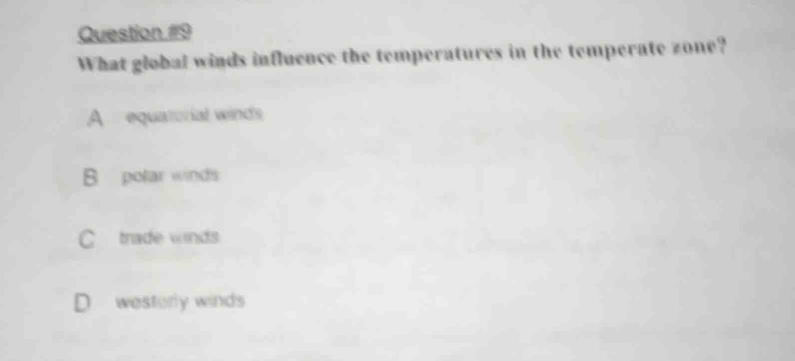 question #9 what global winds influence the temperatures in the tempera…