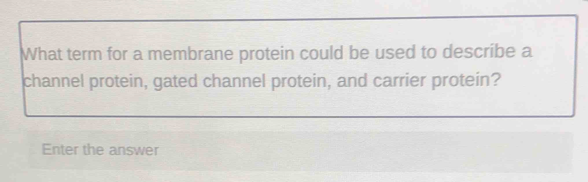 what term for a membrane protein could be used to describe a channel pr…