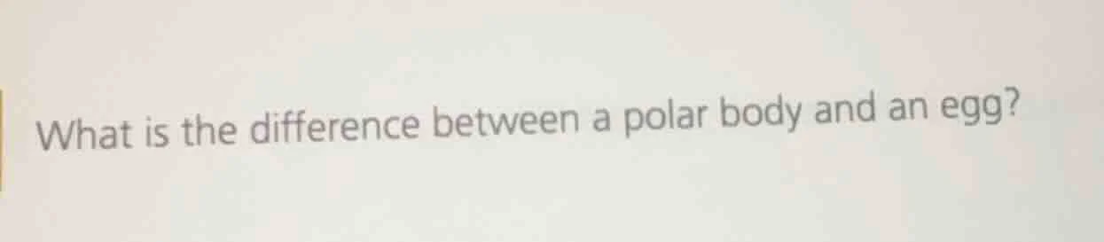 what is the difference between a polar body and an egg?