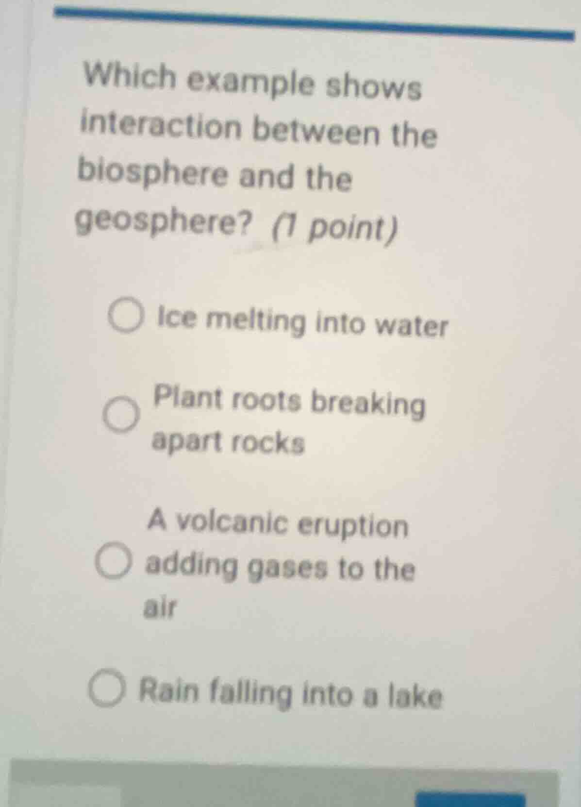 which example shows interaction between the biosphere and the geosphere…