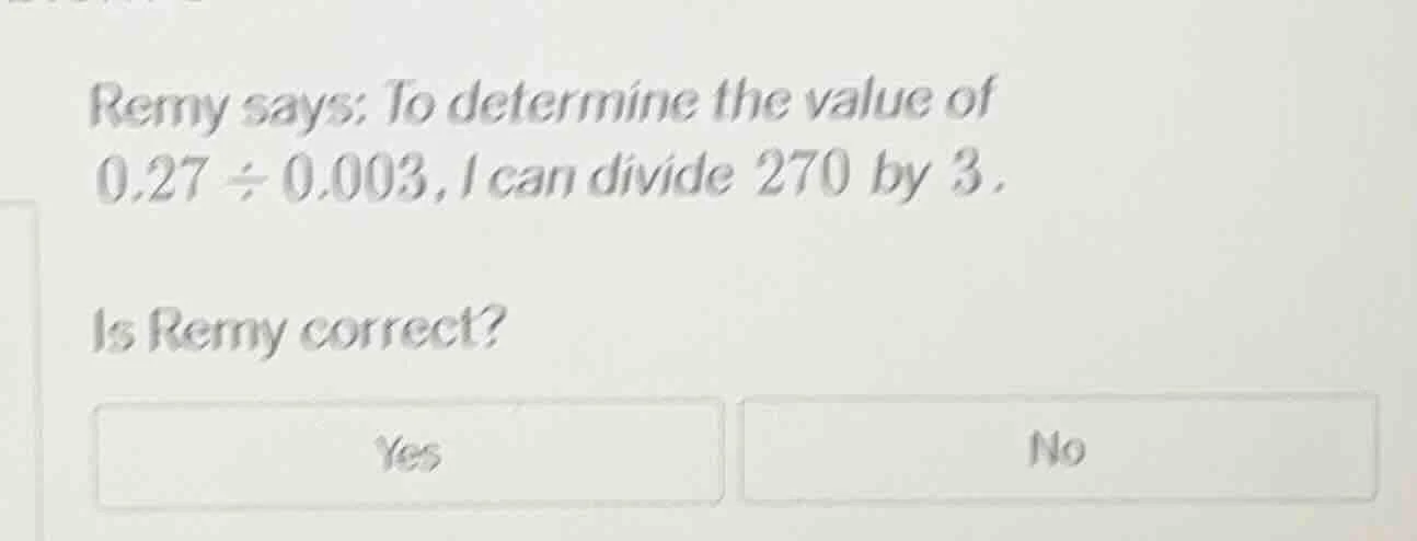 remy says: to determine the value of 0.27 ÷ 0.003, i can divide 270 by …