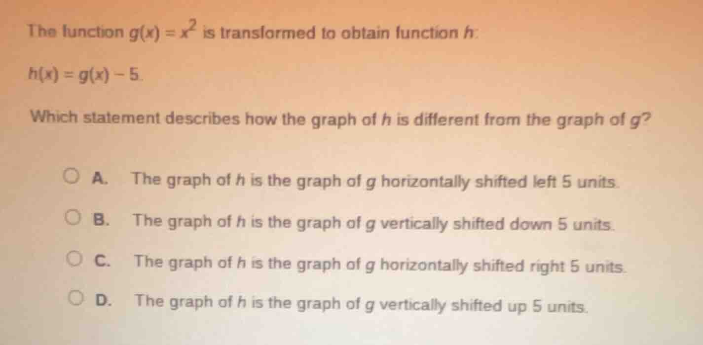 the function $g(x)=x^2$ is transformed to obtain function $h$: $h(x)=g(…