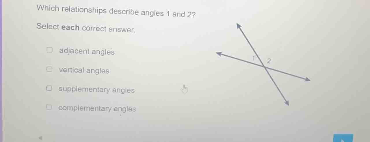 which relationships describe angles 1 and 2? select each correct answer…