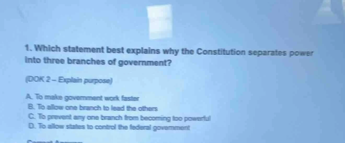 1. which statement best explains why the constitution separates power i…