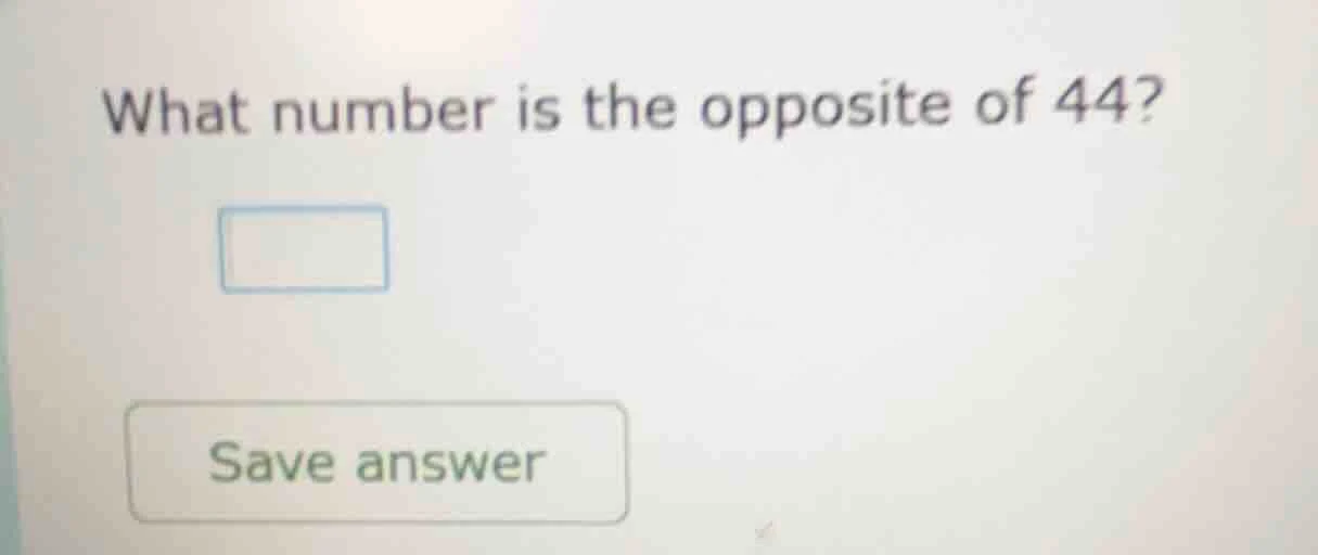 what number is the opposite of 44? save answer