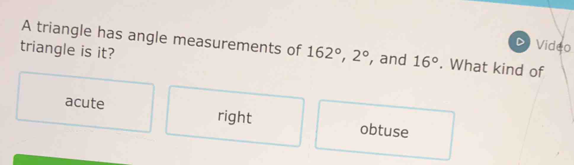 a triangle has angle measurements of 162°, 2°, and 16°. what kind of tr…