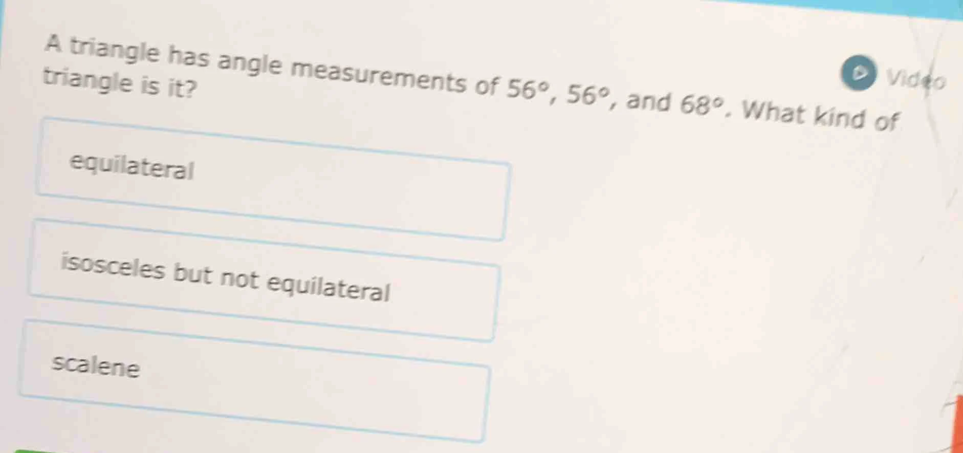 a triangle has angle measurements of 56°, 56°, and 68°. what kind of tr…
