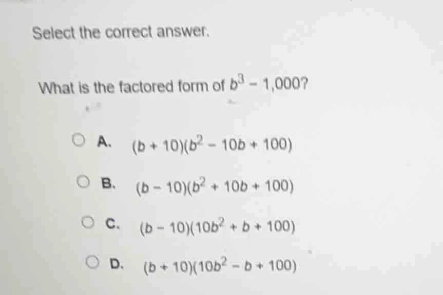 select the correct answer. what is the factored form of ( b^3 - 1,000 )…