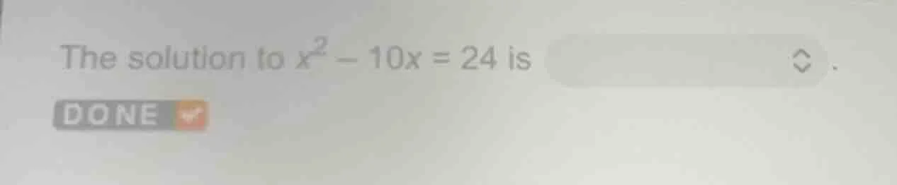 the solution to $x^2 - 10x = 24$ is . done