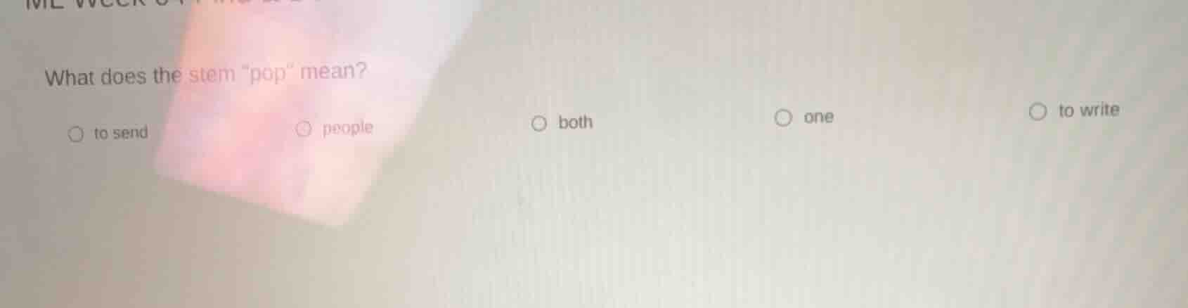 what does the stem \pop\ mean? ○ to send ○ people ○ both ○ one ○ to wri…