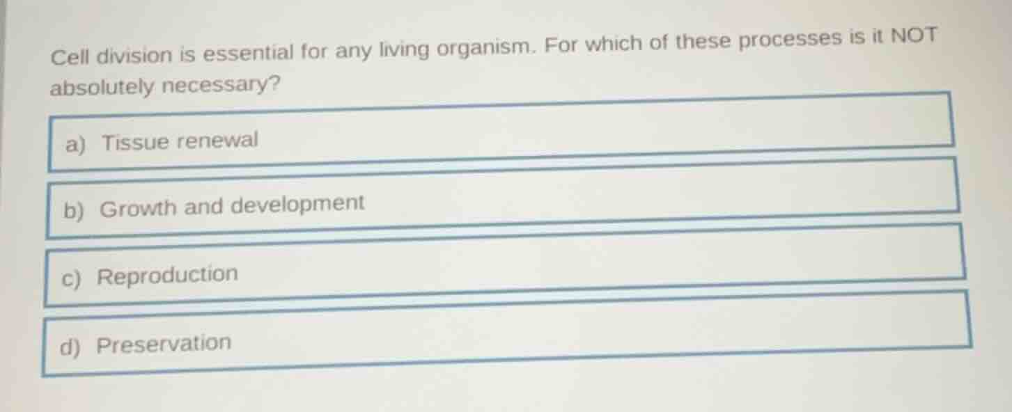 cell division is essential for any living organism. for which of these …