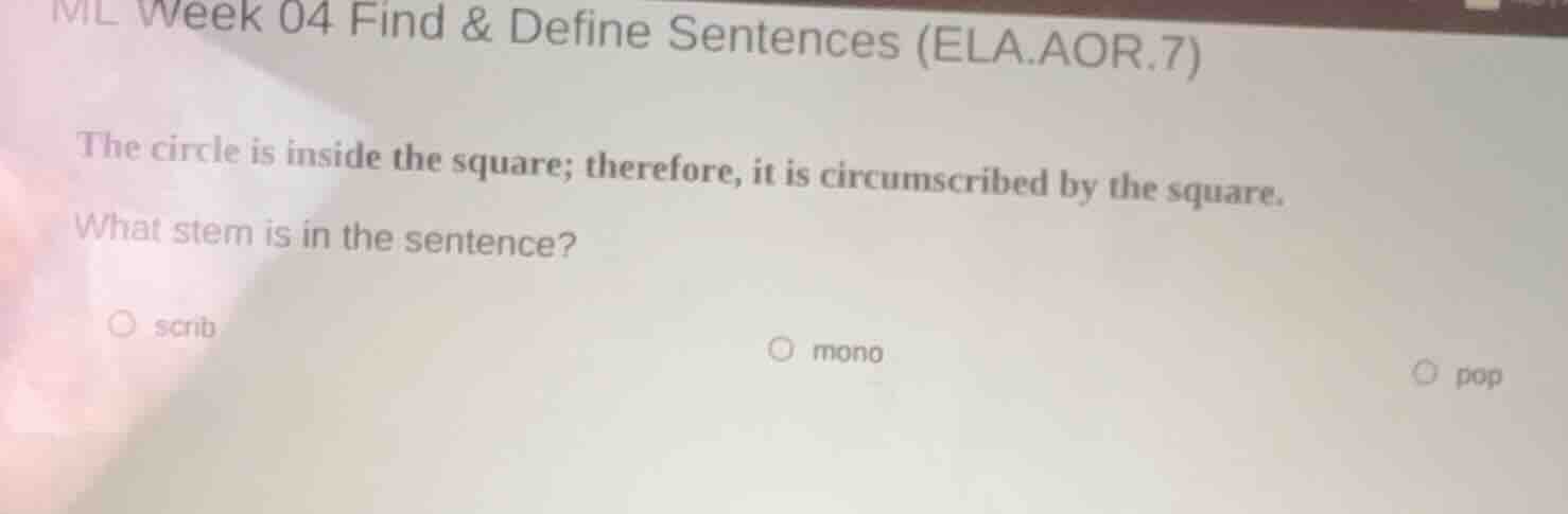 ml week 04 find & define sentences (ela.aor.7) the circle is inside the…