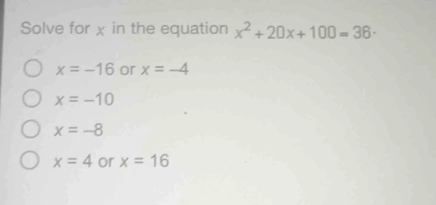 solve for x in the equation $x^2 + 20x + 100 = 36$. $\\bigcirc$ $x = -1…
