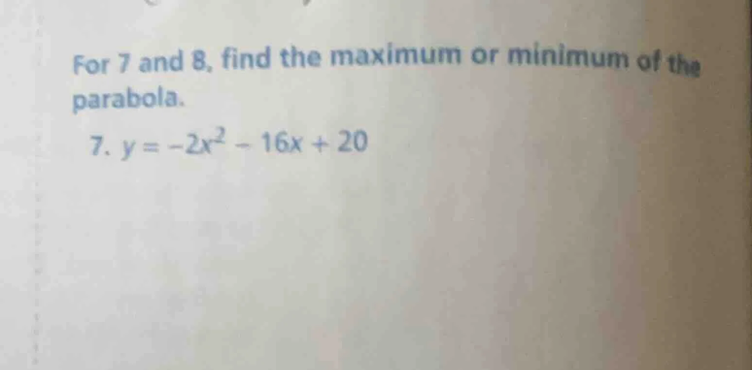 for 7 and 8, find the maximum or minimum of the parabola. 7. $y = -2x^2…