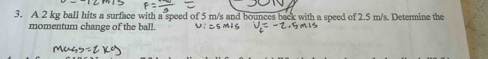 3. a 2 kg ball hits a surface with a speed of 5 m/s and bounces back wi…