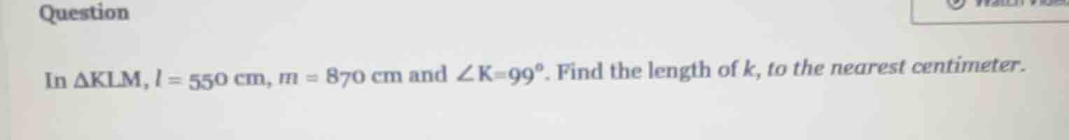 question in $\\triangle klm$, $l = 550$ cm, $m = 870$ cm and $\\angle k…
