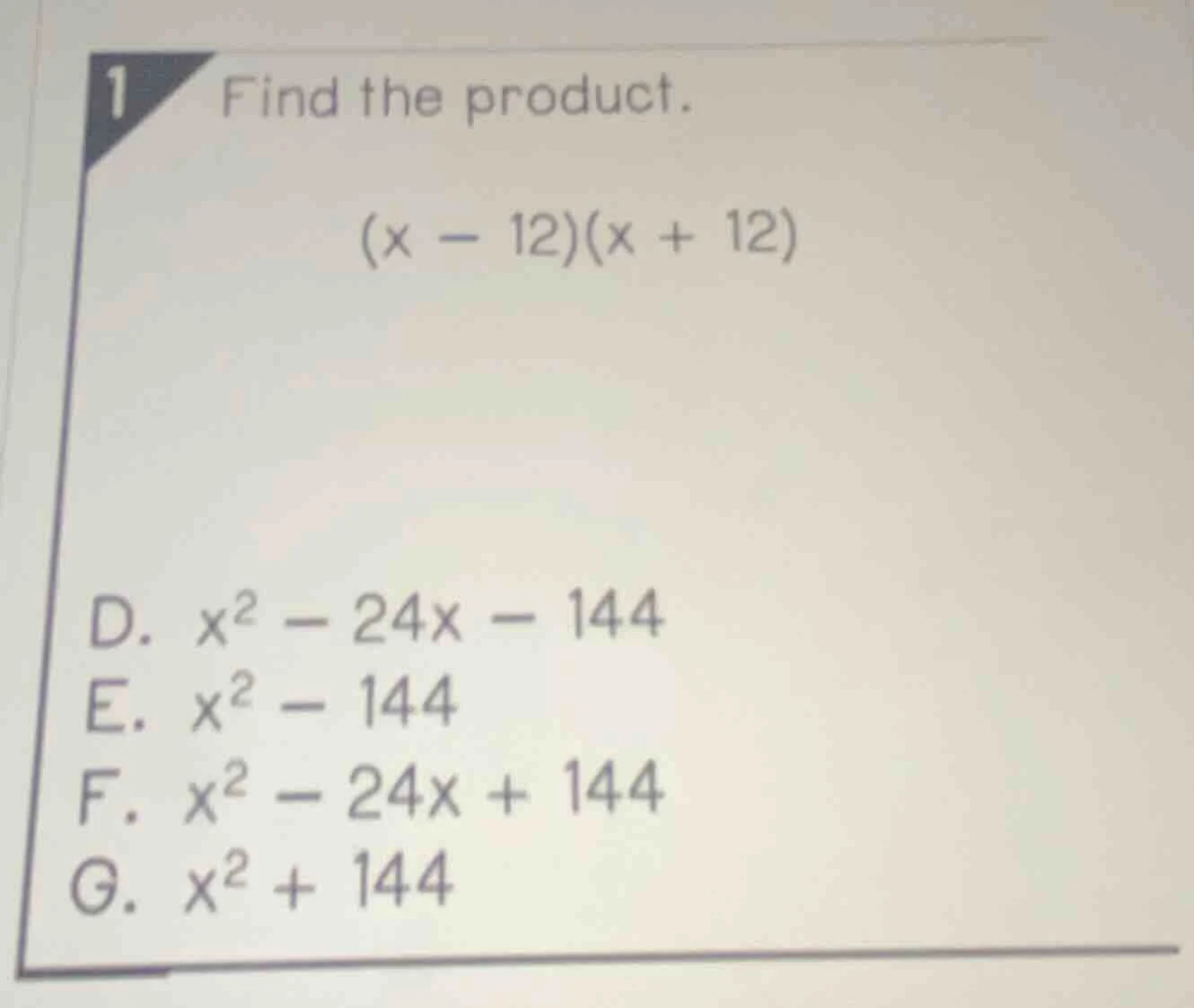 1 find the product. $(x - 12)(x + 12)$ d. $x^2 - 24x - 144$ e. $x^2 - 1…
