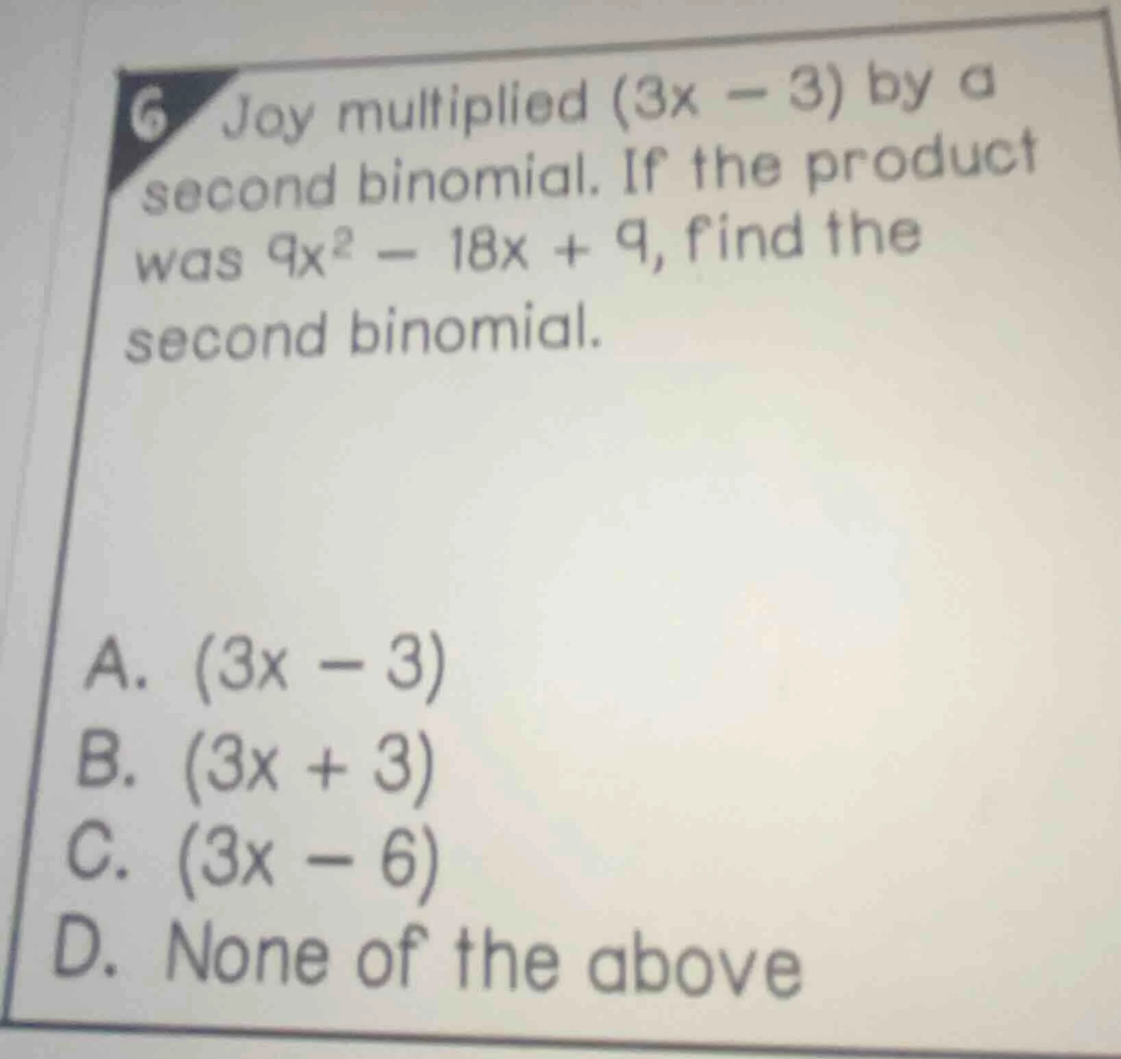6 joy multiplied (3x - 3) by a second binomial. if the product was 9x² …